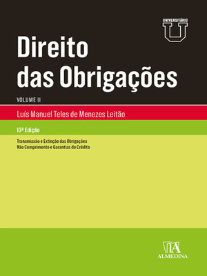 cover image of Direito das Obrigações--Vol II--Transmissão e Extinção das Obrigações; Não Cumprimento e Garantias de Crédito--13ª Edição